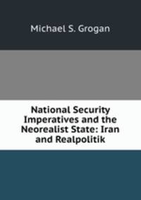 National Security Imperatives and the Neorealist State: Iran and Realpolitik