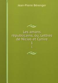 Les amans rpublicains, ou, Lettres de Nicias et Cynire. 1