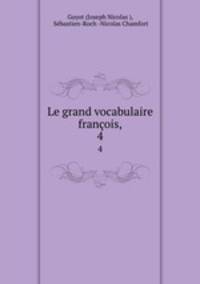 Le grand vocabulaire franois,. 4