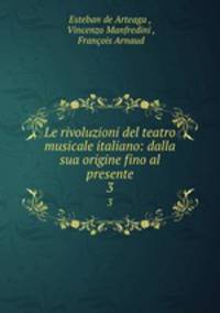 Le rivoluzioni del teatro musicale italiano: dalla sua origine fino al presente. 3