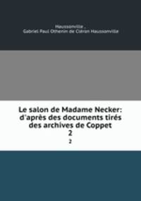 Le salon de Madame Necker: d`aprs des documents tirs des archives de Coppet. 2