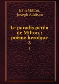 Le paradis perdu de Milton,: pome heroque. 3