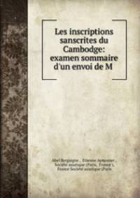 Les inscriptions sanscrites du Cambodge: examen sommaire d