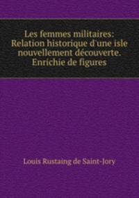 Les femmes militaires: Relation historique d