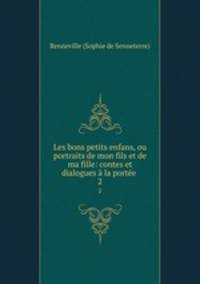 Les bons petits enfans, ou portraits de mon fils et de ma fille: contes et dialogues a la portee .
