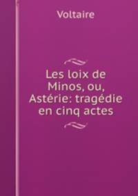 Les loix de Minos, ou, Asterie: tragedie en cinq actes