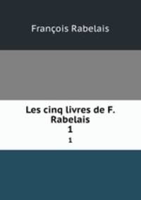 Les cinq livres de F. Rabelais. 1