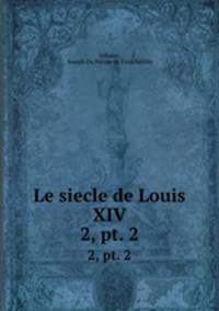 Le siecle de Louis XIV.. 2, pt. 2