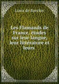 Les Flamands de France, etudes sur leur langue, leur litterature et leurs .