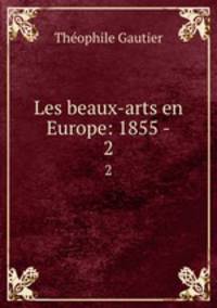 Les beaux-arts en Europe: 1855 -. 2