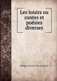 Les loisirs ou contes et poesies diverses.