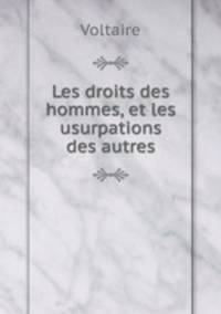 Les droits des hommes, et les usurpations des autres