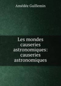 Les mondes causeries astronomiques: causeries astronomiques