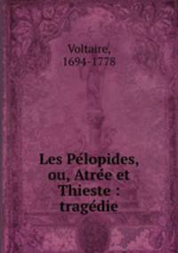 Les Pe?lopides, ou, Atre?e et Thieste : trage?die