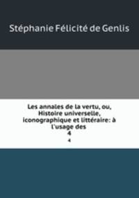 Les annales de la vertu, ou, Histoire universelle, iconographique et litteraire: a l