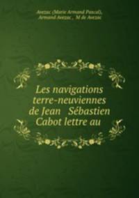 Les navigations terre-neuviennes de Jean & Sebastien Cabot lettre au .