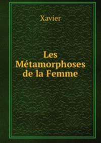Les Metamorphoses de la Femme