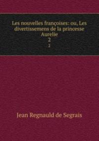 Les nouvelles franoises: ou, Les divertissemens de la princesse Aurelie. 2