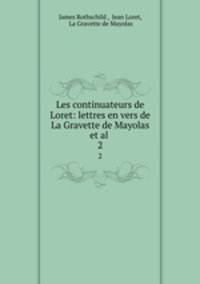 Les continuateurs de Loret: lettres en vers de La Gravette de Mayolas et al .. 2