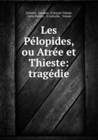 Les Pelopides, ou Atree et Thieste: tragedie