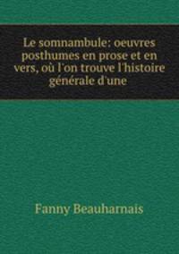 Le somnambule: oeuvres posthumes en prose et en vers, ou l