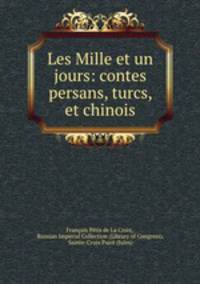 Les Mille et un jours: contes persans, turcs, et chinois
