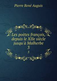 Les poetes francois, depuis le XIIe siecle jusqu