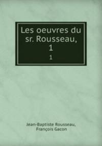 Les oeuvres du sr. Rousseau,.. 1