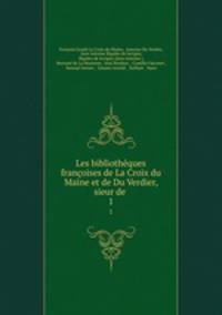 Les bibliothques franoises de La Croix du Maine et de Du Verdier, sieur de .. 1