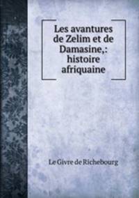 Les avantures de Zelim et de Damasine,: histoire afriquaine