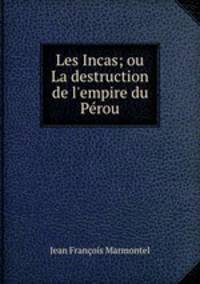 Les Incas; ou La destruction de l