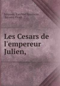 Les Cesars de l`empereur Julien,