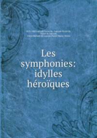 Les symphonies: idylles heroiques