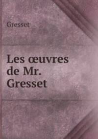 Les ?uvres de Mr. Gresset