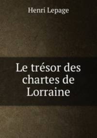Le tresor des chartes de Lorraine
