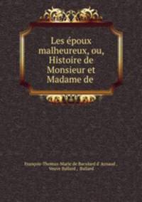 Les epoux malheureux, ou, Histoire de Monsieur et Madame de .