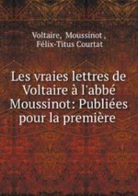 Les vraies lettres de Voltaire a l