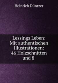Lessings Leben: Mit authentischen Illustrationen: 46 Holzschnitten und 8 .