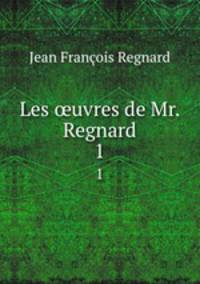 Les uvres de Mr. Regnard. 1