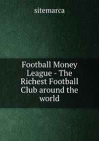 Football Money League - The Richest Football Club around the world