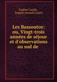 Les Bassoutos: ou, Vingt-trois annees de sejour et d