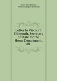 Letter to Viscount Sidmouth, Secretary of State for the Home Department, on .