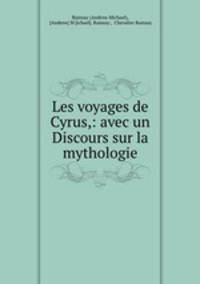 Les voyages de Cyrus,: avec un Discours sur la mythologie