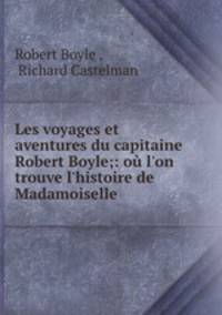 Les voyages et aventures du capitaine Robert Boyle;: ou l