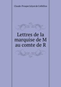 Lettres de la marquise de M au comte de R.
