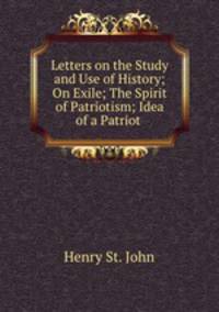 Letters on the Study and Use of History; On Exile; The Spirit of Patriotism; Idea of a Patriot .