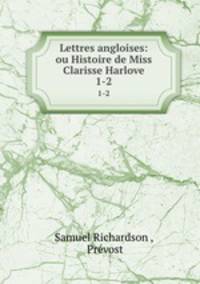 Lettres angloises: ou Histoire de Miss Clarisse Harlove. 1-2