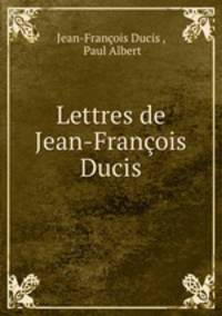 Lettres de Jean-Francois Ducis