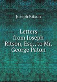 Letters from Joseph Ritson, Esq., to Mr. George Paton