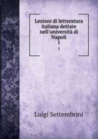 Lezioni di letteratura italiana dettate nell`universit di Napoli. 1